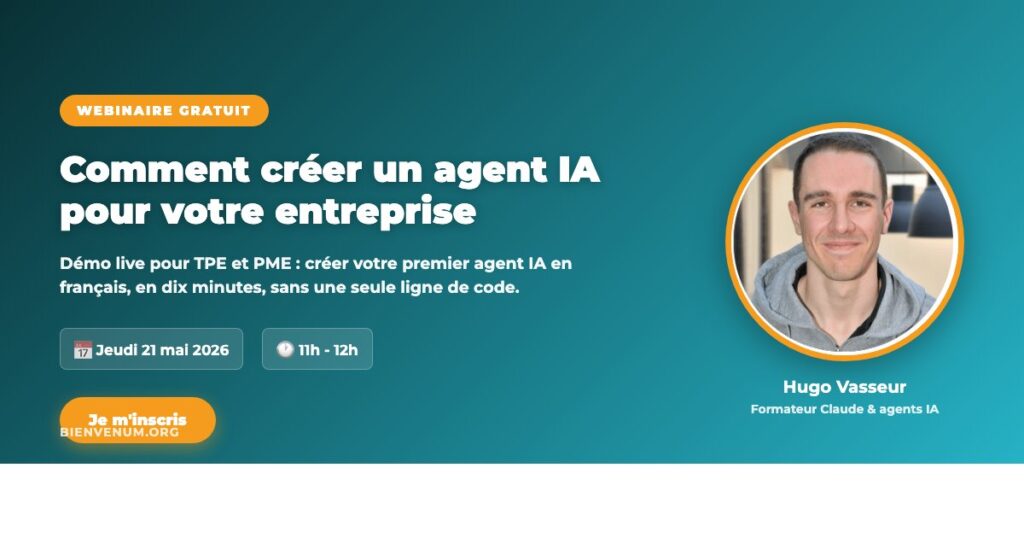 Webinaire BienveNum Hugo Vasseur Comment créer un agent IA pour votre entreprise jeudi 21 mai à 11h